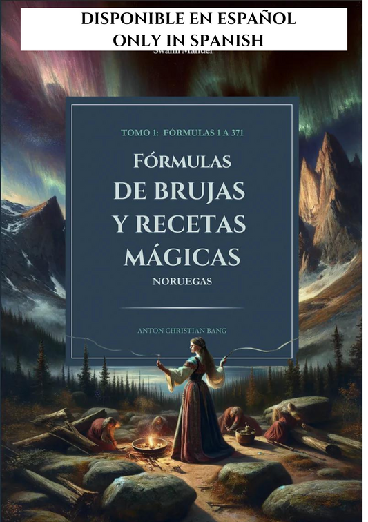 FÓRMULAS DE BRUJAS Y RECETAS MÁGICAS NORUEGAS - TOMO I - ANTON C. BANG