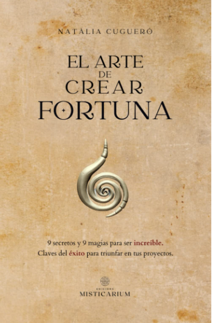 THE ART OF CREATING FORTUNE - NATÀLIA CUGUERÓ - Foreword by Swami Manuel